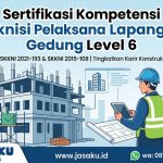 Teknisi/Analis Pelaksana Lapangan Pekerjaan Gedung (Level 6) Berdasarkan SKKNI 2021-193 dan SKKNI 2015-108 Teknisi Pelaksana Lapangan